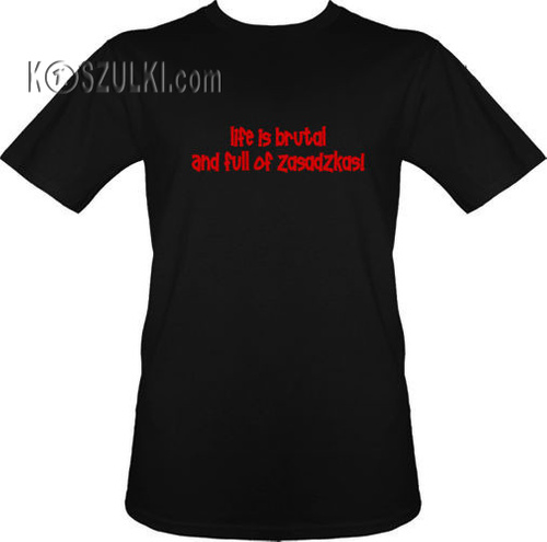 t-shirt Life is Brutal